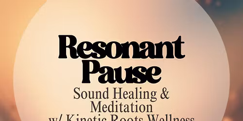 Resonant Pause: Sound Healing & Meditation