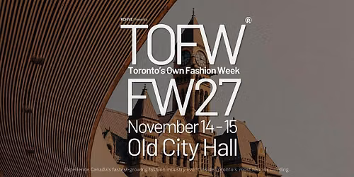 Toronto's Own Fashion Week (TOFW) FW27 - Old City Hall