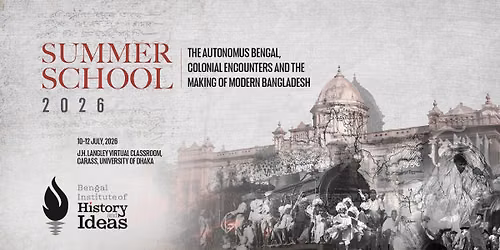 Summer School on "The Autonomus Bengal, Colonial Encounters and the Making of Modern Bangladesh"