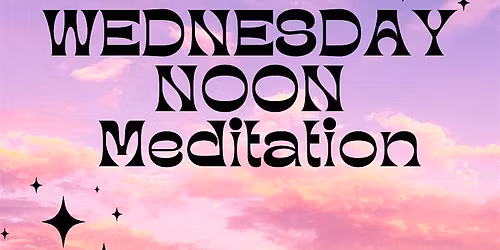 MIDWEEK MIDDAY MEDITATION