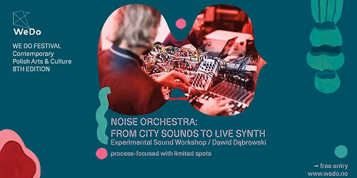 \ud83c\udf00 Noise Orchestra \u2013 from Field Recording to Live Synth \u2013 sound experimental workshop \ud83c\udf00 We Do 2026