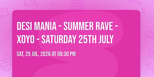 Desi Mania - Summer Rave - XOYO - Saturday 25th July