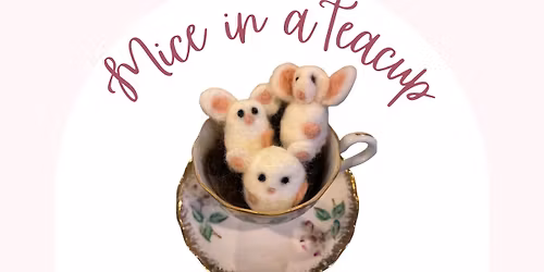 Needle Felting: Mice in a Teacup