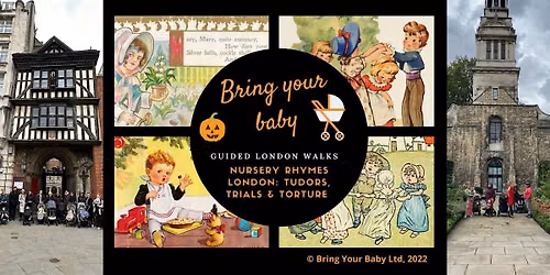 BRING YOUR BABY GUIDED WALK: Nursery Rhymes London: Tudors Trials & Torture