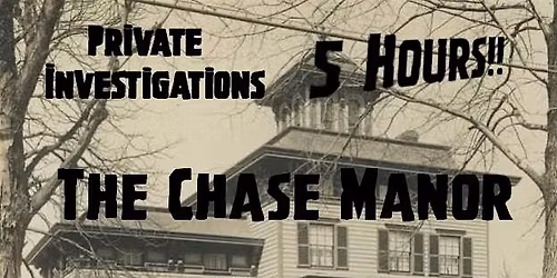 5 Hour Investigation - The Chase Manor