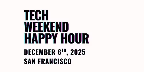 Founder & VC Happy Hour | Tech Weekend San Francisco