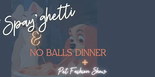 'Spay'ghetti & No Balls Dinner + Pet Fashion Show