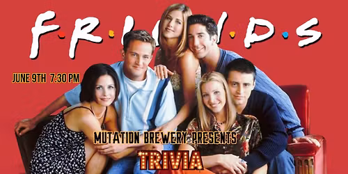 Friends Special Edition Team Trivia | June 9th | Mutation Brewing Company