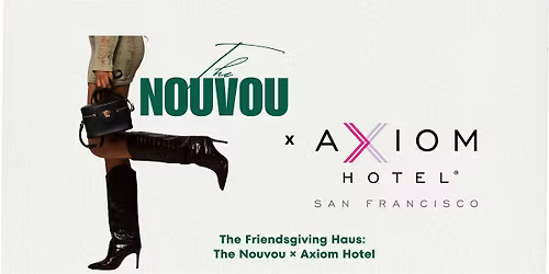 The Friendsgiving Haus: The Nouvou \u00d7 Axiom Hotel