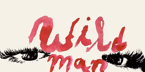 WILD-MAN (Night 2!!!!!): A Play by Lucy Parks Urbano