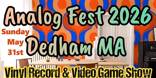 Analog Fest Vinyl Record and Video Game Show Boston Dedham MA Sunday May 31 2026