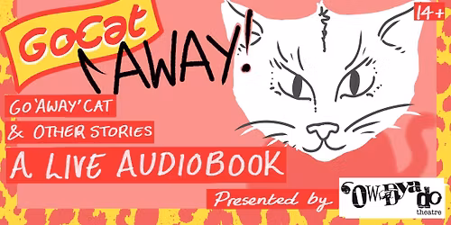 GO "AWAY" CAT (& other stories) by OWDYADO THEATRE CARN TO COVE