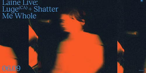 Laine Live: Luge (CA) + Shatter Me Whole