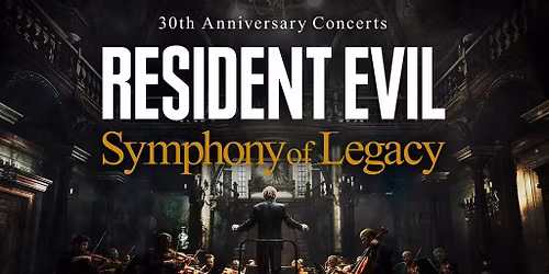 RESIDENT EVIL 30th Anniversary Concerts - Symphony of Legacy -