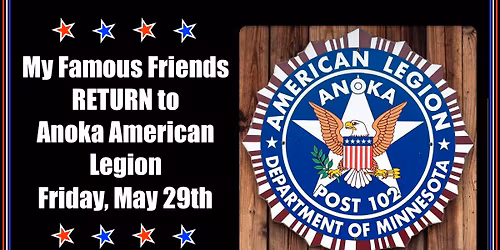 My Famous Friends RETURN to Anoka American Legion Friday, May 29th!