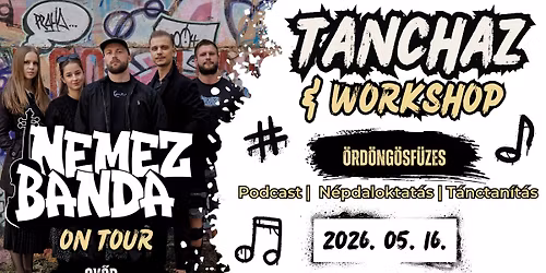 Nemez Banda "T\u00e1nch\u00e1z & Worshop" On Tour (T\u00e9ma: \u00d6rd\u00f6ng\u00f6sf\u00fczes)