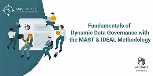 Fundamentals of Dynamic Data Governance with the MAST & IDEAL Methodology