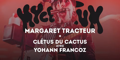 Margaret Tracteur + Cl\u00e9tus du Cactus avec Yohann Francoz @ Myc\u00e9lium