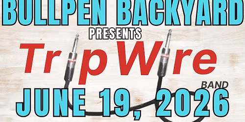 TripWire at Bullpen Backyard!
