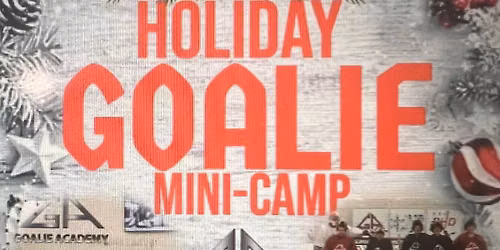 The Goalie Academy Holiday Goalie Mini Camp