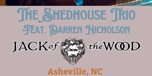 The Shedhouse Trio feat. Darren Nicholson at Jack of the Wood