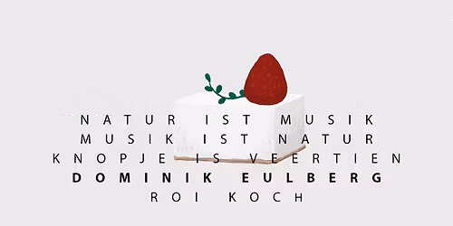 NATUR IST MUSIK, MUSIK IST NATUR, KNOPJE IS VEERTIEN