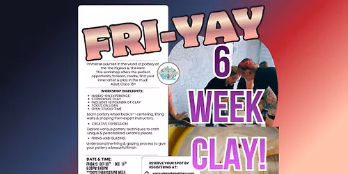 Fri-Yay 6 Week Pottery Wheel!  6:30-9:00