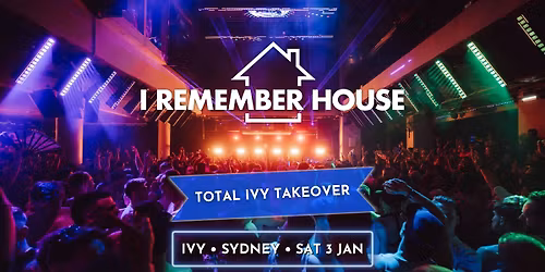 I Remember House: SYDNEY [Sat 3 Jan]