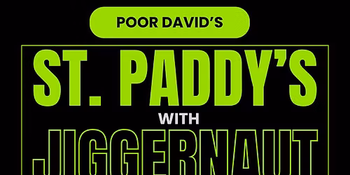St. Paddy's at Poor David's with Jiggernaut and Friends