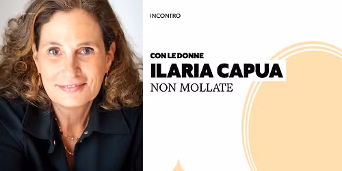 ILARIA CAPUA | NON MOLLATE 