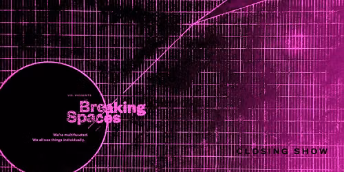 Breaking Spaces (Closing Show)