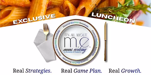 It's All About M.E. - Moms Evolving in Business & Finances Luncheon