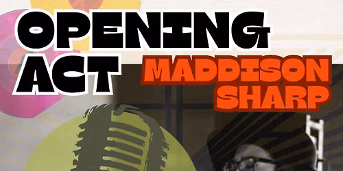 Maddison Sharp - Opening Act for July 18th!