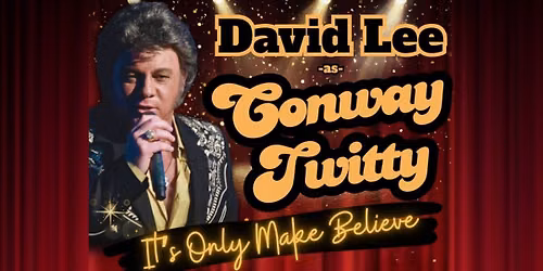 Conway Twitty Tribute: It's Only Make Believe