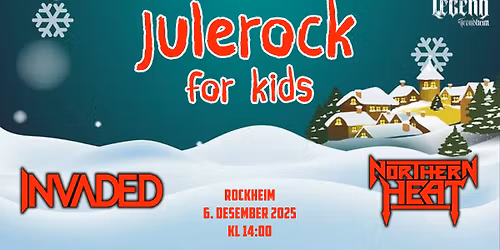 JULEROCK FOR KIDS 2025 \/\/ INVADED + NORTHERN HEAT