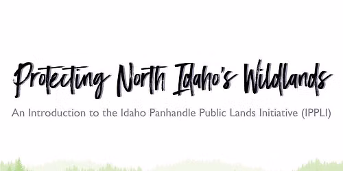 Protecting North Idaho's Wildlands: Idaho Panhandle Public Lands Initiative (IPPLI) - Sandpoint, ID
