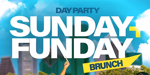 SUNDAY FUNDAY HTX BRUNCH & DAY PARTY