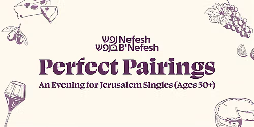 Perfect Pairings: An Evening for Jerusalem Singles (Ages 50+) — Nefesh B'Nefesh