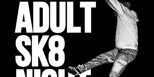 [adult sk8 night] Every 2nd and 4th Saturday