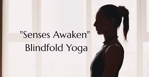 "Senses Awaken" - Blindfold Yoga with Brian