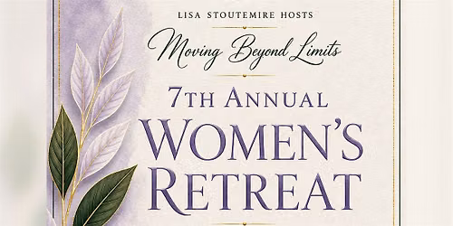 Moving Beyond Limits ~ 7th Annual Women's Retreat