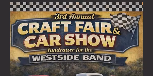 Craft Fair & Car Show benefiting Westside Band!