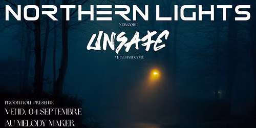 Northern Lights + Unsafe au Melody Maker