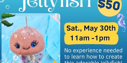 Needle Felted Jellyfish Workshop