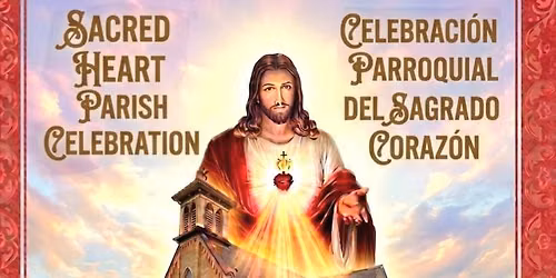 SACRED HEAR PARISH CELEBRATION \/ CELEBRACI\u00d3N PARROQUIAL DEL SAGRADO CORAZ\u00d3N