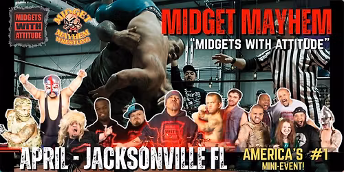 Jacksonville FL "Midgets With Attitude" @ Midget Mayhem Wrestling (21+)