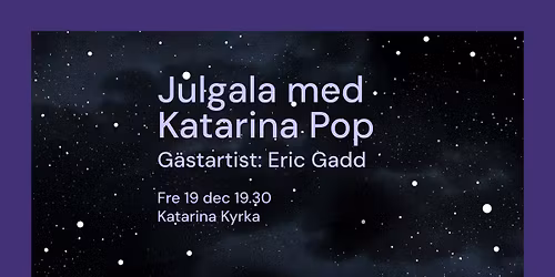  Julgala med Katarina Pop, g\u00e4startist: Eric Gadd