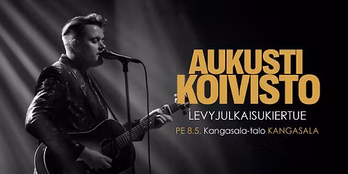 Aukusti Koivisto - Levyjulkaisukiertue @Kangasala-talo