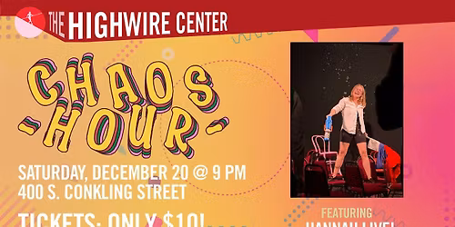Chaos Hour: Hannah LIVE at The Highwire Center!