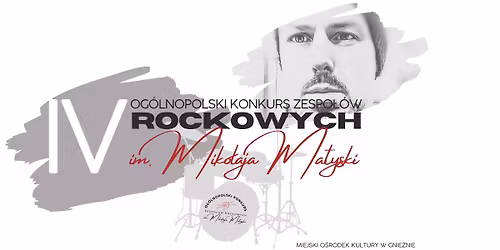 IV Og\u00f3lnopolski Konkurs Zespo\u0142\u00f3w Rockowych im. Miko\u0142aja Matyski 